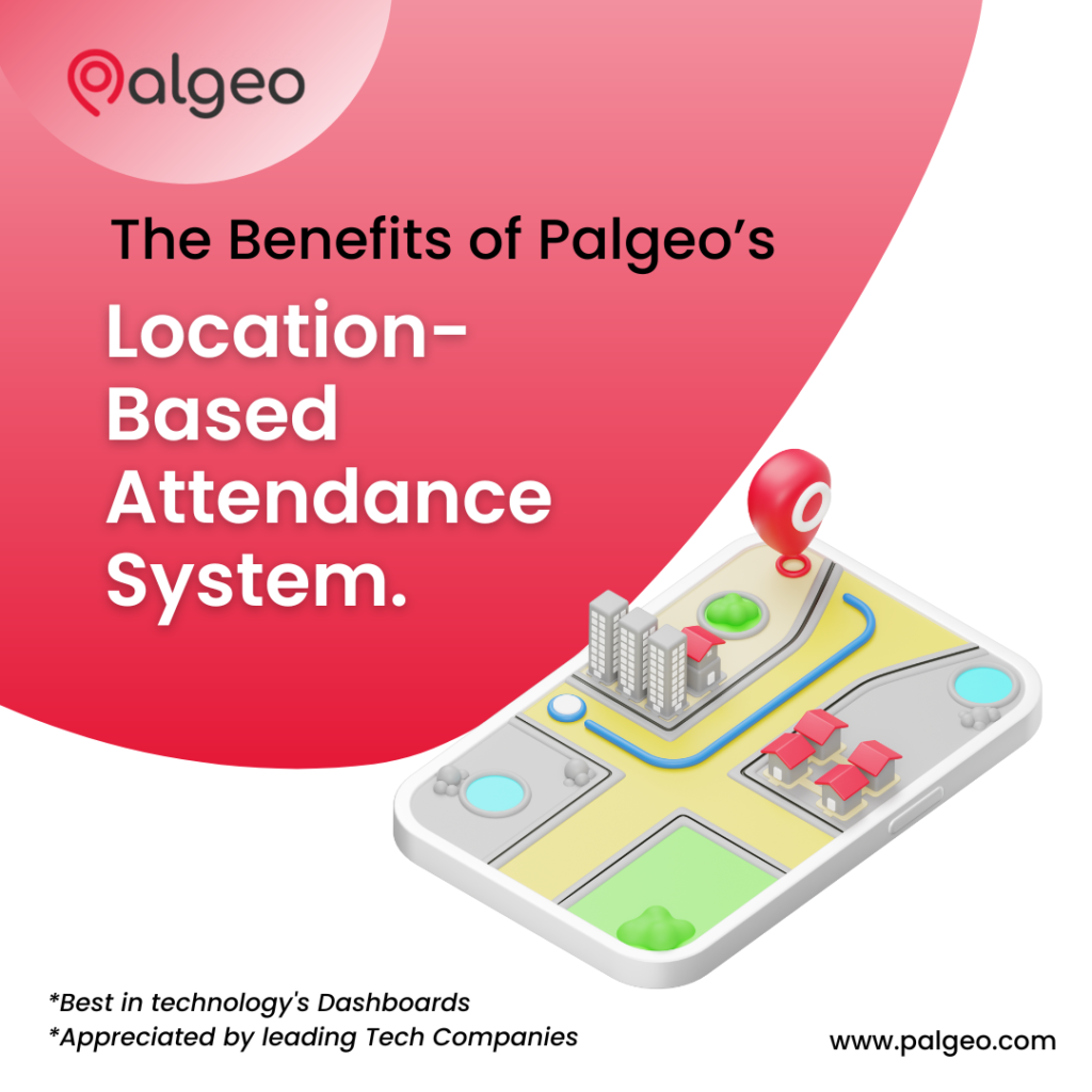 The Benefits of Palgeo’s Location-Based Attendance System