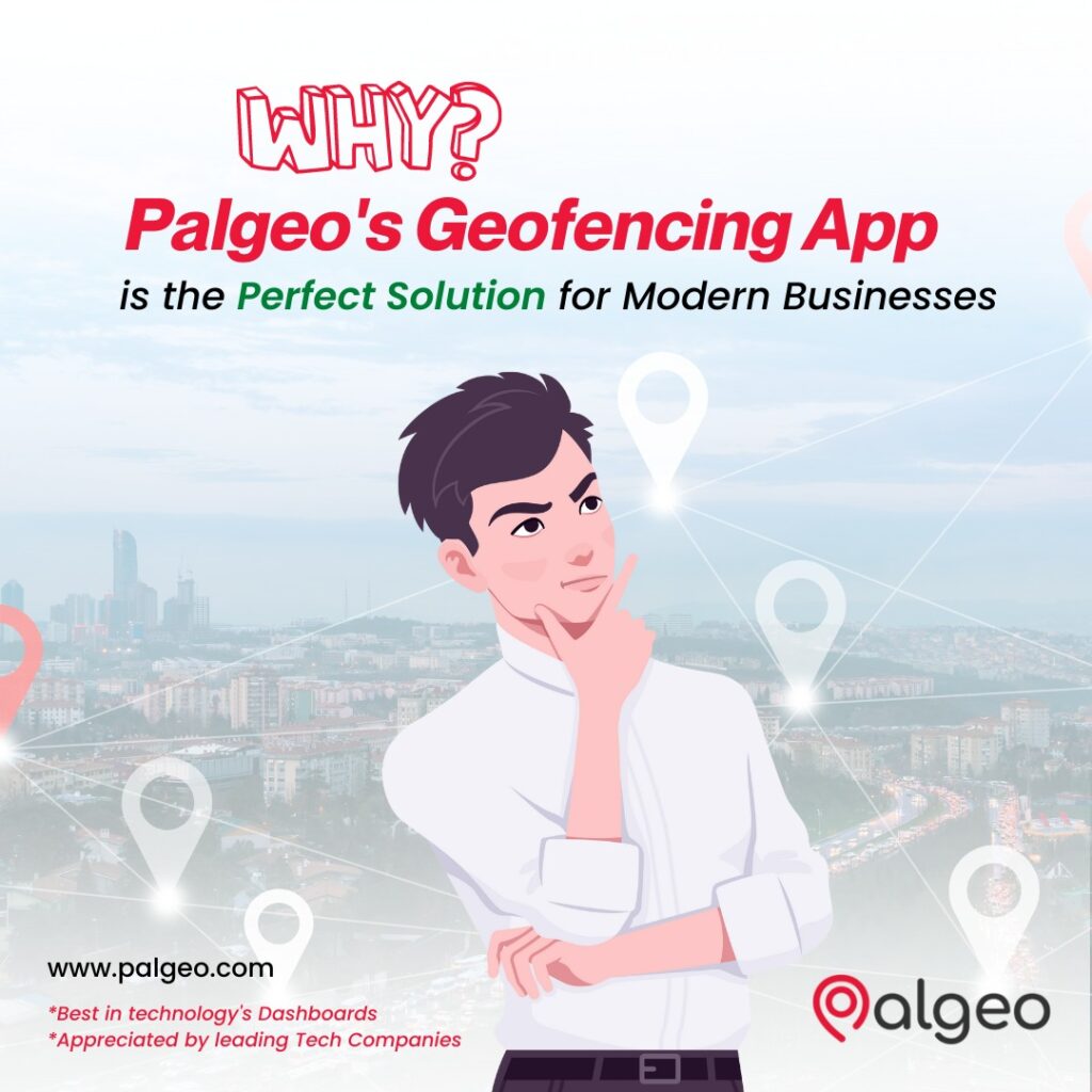 Why Palgeo’s Geofencing App is the Perfect Solution for Modern Businesses